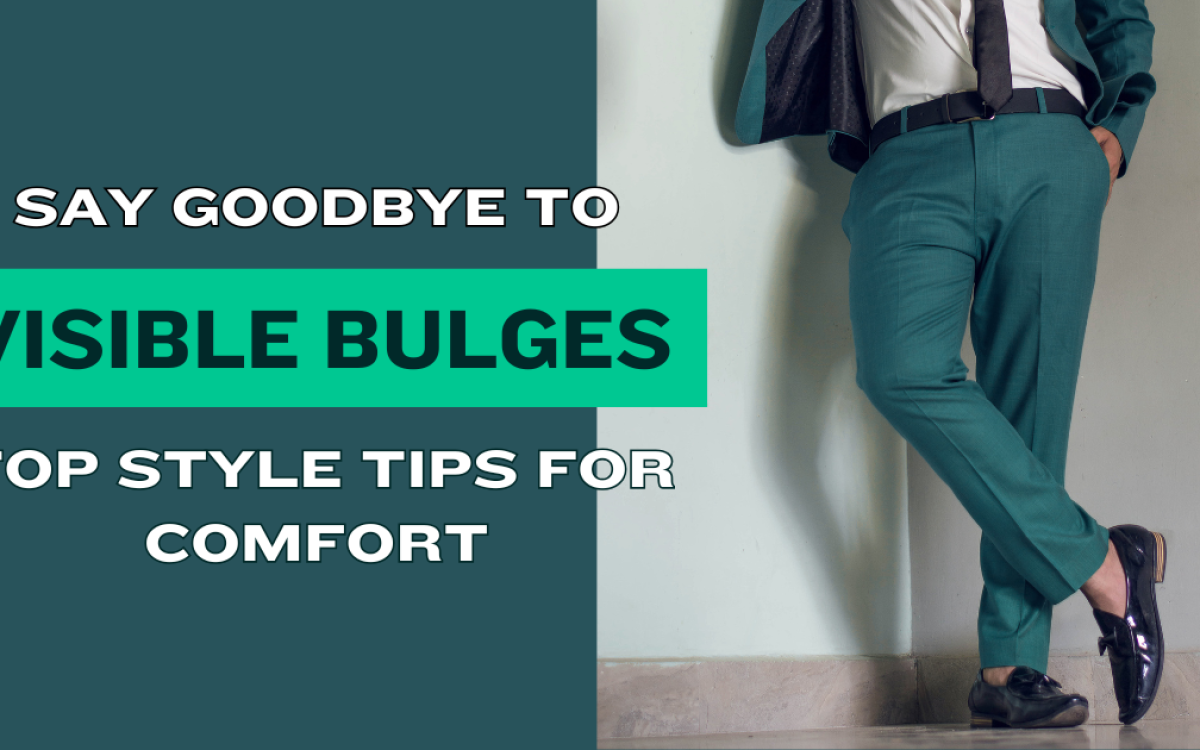 Say Goodbye to Visible Bulges: Top Style Tips for Comfort
